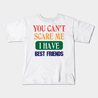 You Can't Scare Me I Have Best Friends New Kids T-Shirt